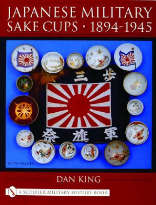 Livre Japanese Military Sake Cups, 1894-1945 Dan King