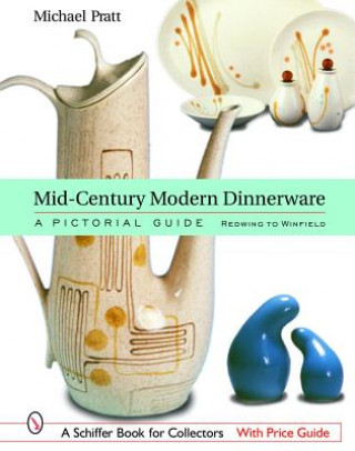 Книга Mid-Century Modern Dinnerware: A Pictorial Guide: Redwing to Winfield Michael Pratt