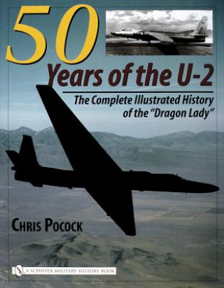 Könyv 50 Years of the U-2: The Complete Illustrated History of Lockheed's Legendary "Dragon Lady" Chris Pocock