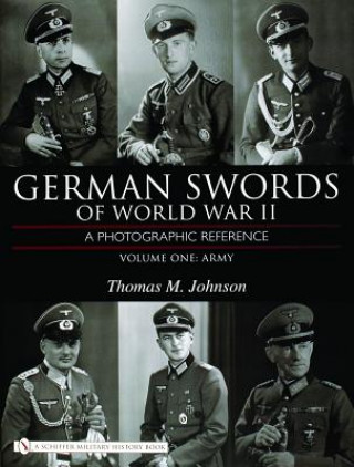Könyv German Swords of World War II - A Photographic Reference: Vol 1: Army Thomas M. Johnson