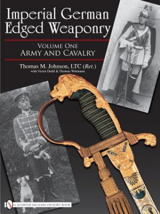 Kniha Imperial German Edged Weaponry V1: Army and Cavalry Thomas Johnson