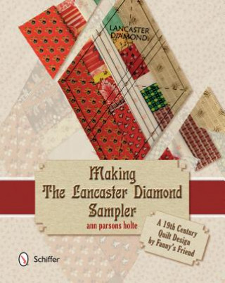 Carte Making the Lancaster Diamond Sampler: A 19th Century Quilt Design by Fannys Friend Ann Parsons Holte