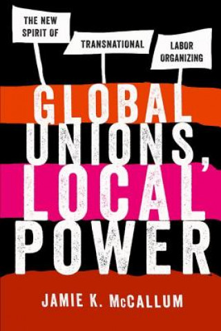 Kniha Global Unions, Local Power Jamie K. McCallum