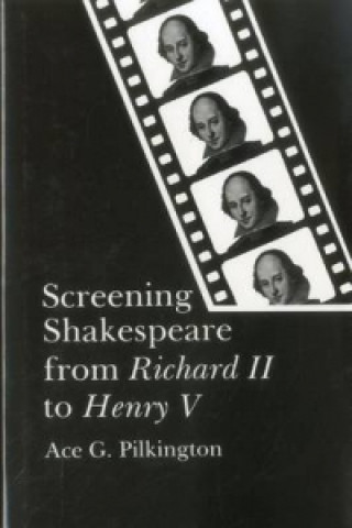 Książka Screening Shakespeare from Richard II to Henry V Ace G. Pilkington