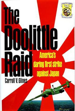 Carte Doolittle Raid: America's Daring First Strike Against Japan Carroll V. Glines
