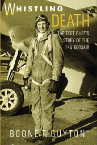 Книга Whistling Death: the Test Pilot's Story of the F4u Corsair Boone T. Guyton