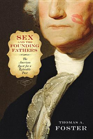 Kniha Sex and the Founding Fathers Thomas A. Foster