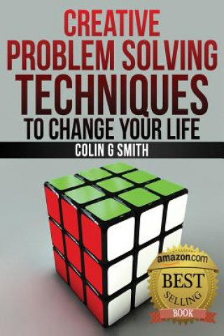 Книга Creative Problem Solving Techniques to Change Your Life Colin G Smith