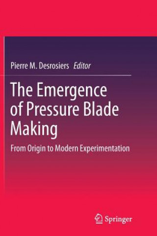 Книга Emergence of Pressure Blade Making Pierre M. Desrosiers