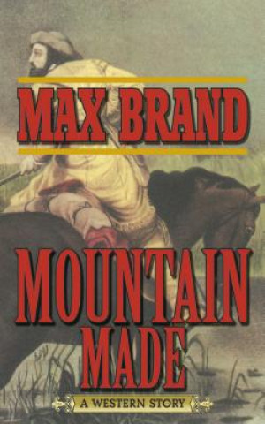 Kniha Mountain Made Max Brand