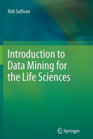 Carte Introduction to Data Mining for the Life Sciences Rob Sullivan