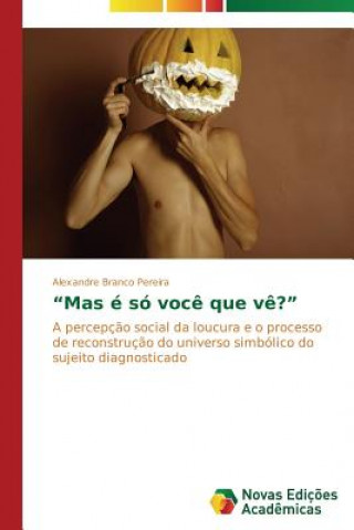 Carte Mas e so voce que ve? Alexandre Branco Pereira