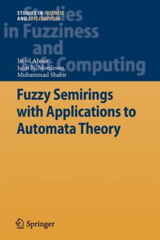 Kniha Fuzzy Semirings with Applications to Automata Theory Javed Ahsan