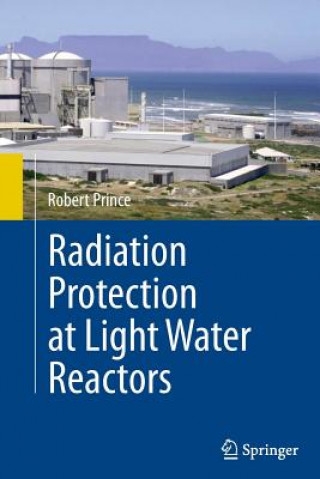 Kniha Radiation Protection at Light Water Reactors Robert Prince