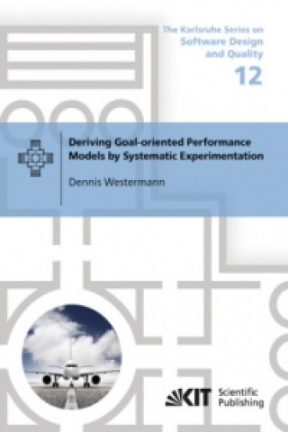 Kniha Deriving Goal-oriented Performance Models by Systematic Experimentation Dennis Westermann