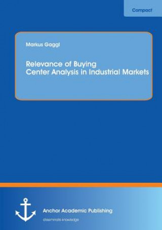 Книга Relevance of Buying Center Analysis in Industrial Markets Markus Gaggl