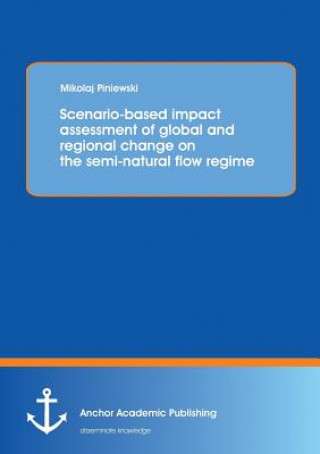 Kniha Scenario-based impact assessment of global and regional change on the semi-natural flow regime Miko Aj Piniewski