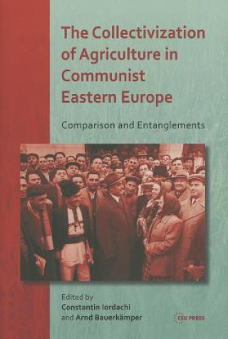 Carte Collectivization of Agriculture in Communist Eastern Europe Constantin Iordachi