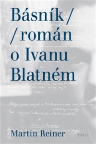 Kniha Básník román o Ivanu Blatném Martin Reiner