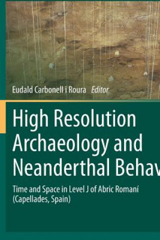 Kniha High Resolution Archaeology and Neanderthal Behavior Eudald Carbonell i Roura