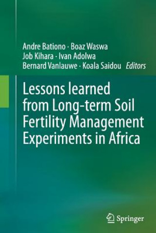 Kniha Lessons learned from Long-term Soil Fertility Management Experiments in Africa Andre Bationo