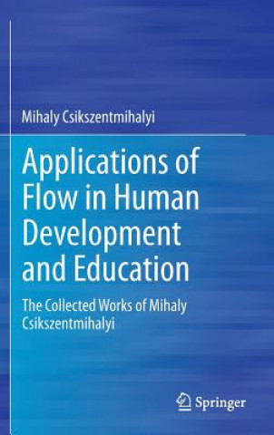 Könyv Applications of Flow in Human Development and Education Mihaly Csikszentmihalyi