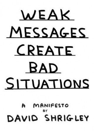 Kniha Weak Messages Create Bad Situations David Shrigley