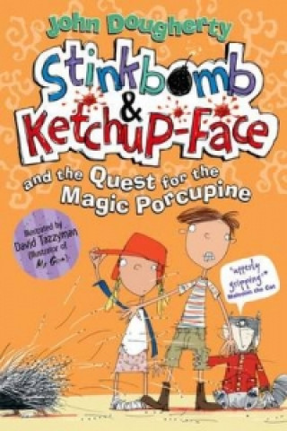 Könyv Stinkbomb & Ketchup-Face and the Quest for the Magic Porcupine John Dougherty