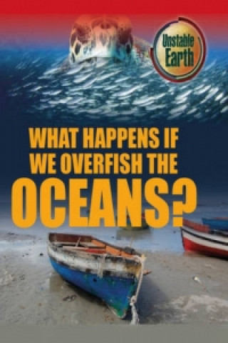 Carte Unstable Earth: What Happens if we Overfish the Oceans? Angela Royston
