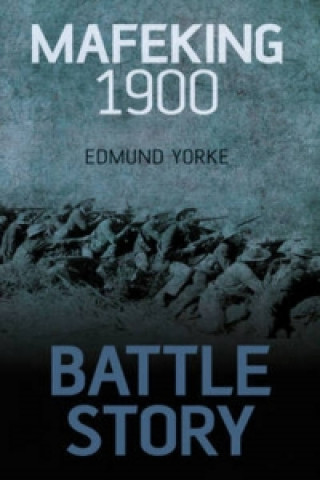 Kniha Battle Story: Mafeking 1899-1900 Edmund Yorke