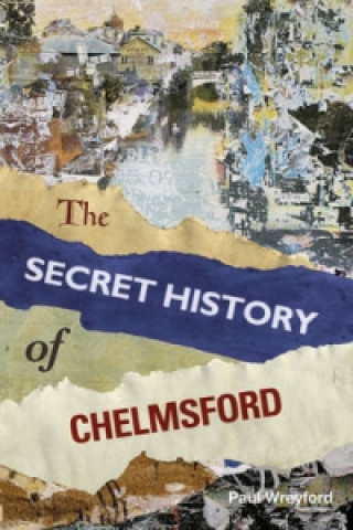 Kniha Secret History of Chelmsford Paul Wreyford