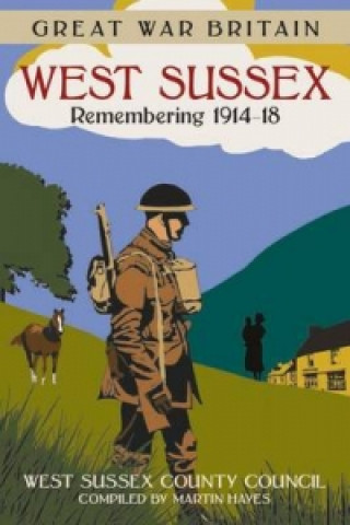 Kniha Great War Britain West Sussex: Remembering 1914-18 West Sussex Couty Council