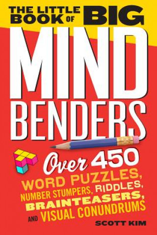Kniha Little Book of Big Mind Benders : Over 400 Word Puzzles, Number Stumpers, Riddles, Brainteasers, and Visual Conundrums Scott Kim