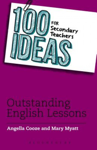 Carte 100 Ideas for Secondary Teachers: Outstanding English Lessons Angella Cooze