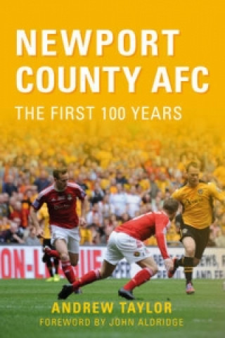 Könyv Newport County AFC The First 100 Years Andrew Taylor