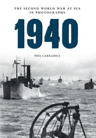 Knjiga 1940 the Second World War at Sea in Photographs Phil Carradice