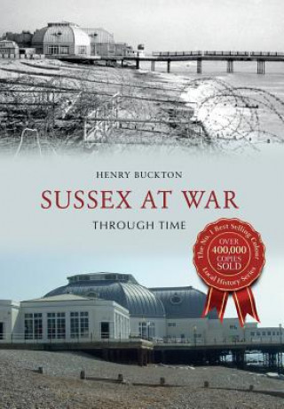 Könyv Sussex at War Through Time Henry Buckton