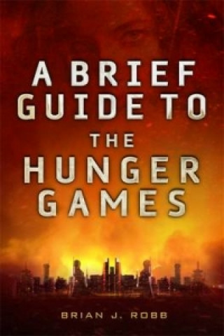 Könyv Brief Guide To The Hunger Games Brian J Robb