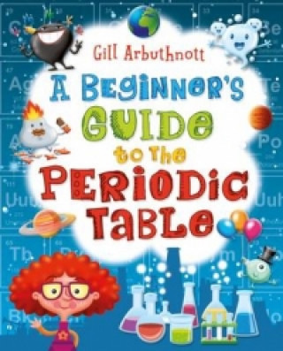 Kniha Beginner's Guide to the Periodic Table Gill Arbuthnott