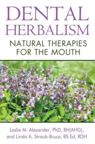 Книга Dental Herbalism Leslie M Alexander Ph.D Rh(Ahg)