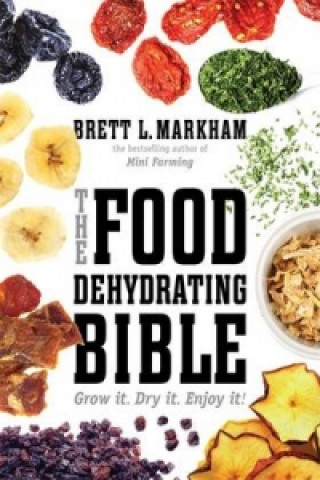 Książka Food Dehydrating Bible Brett L Markham