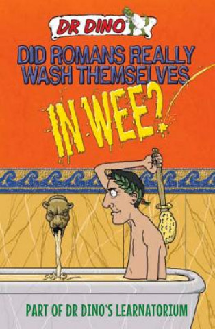 Carte Did Romans Really Wash Themselves In Wee? And Other Freaky, Funny and Horrible History Facts Noel Botham