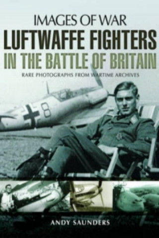 Könyv Luftwaffe Fighters in the Battle of Britain Andy Saunders