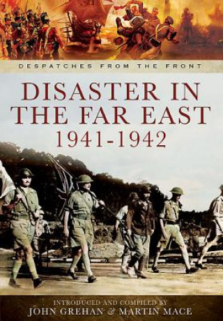 Kniha Disaster in the Far East 1941-1942 Compiled by John Grehan