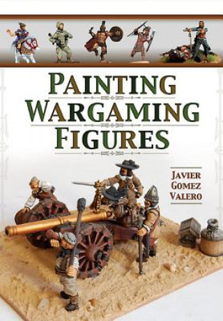 Książka Painting Wargaming Figures Javier Gomez Valero