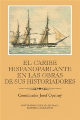 Kniha El Caribe hispanoparlante en las obras de sus historiadores Josef Opatrný