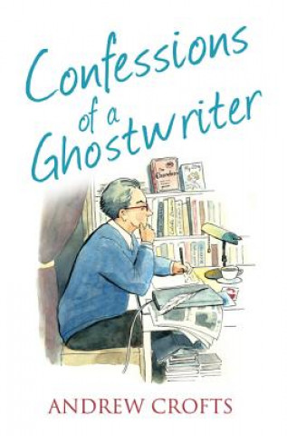 Kniha Confessions of a Ghostwriter Andrew Crofts