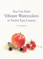 Carte You Can Paint Vibrant Watercolors in Twelve Easy Lessons Yuko Nagayama