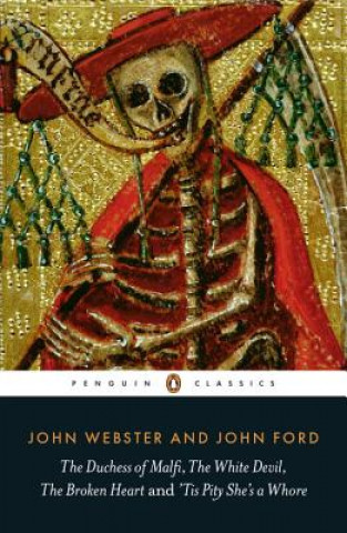 Könyv Duchess of Malfi, The White Devil, The Broken Heart and 'Tis Pity She's a Whore John Webster
