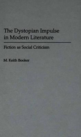 Kniha Dystopian Impulse in Modern Literature M. Keith Booker